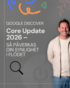 Google Discover Core Update 2026 – Så påverkas din synlighet i flödet